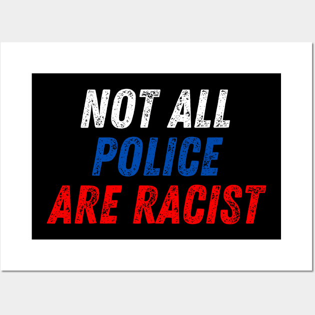 Not All Police Are Racist Wall Art by Art-Jiyuu